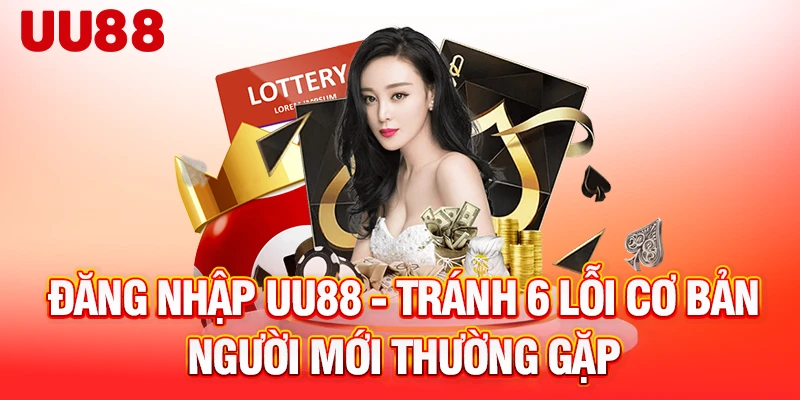 dang-nhap-uu88-tranh-6-loi-co-ban-nguoi-moi-thuong-gap