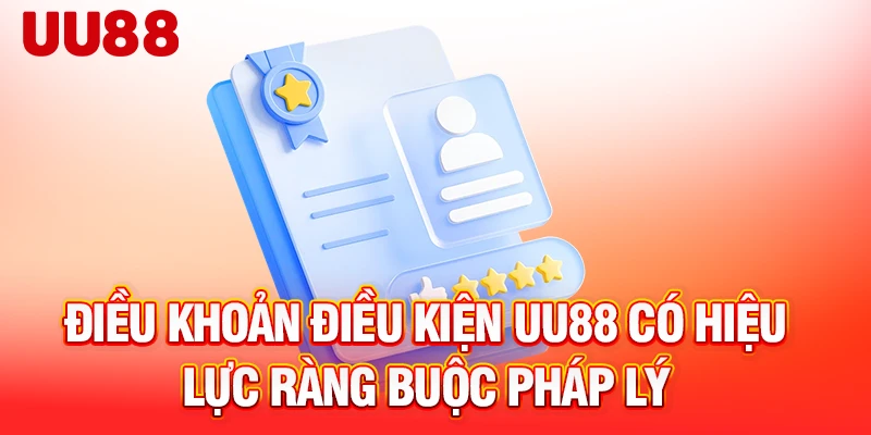 Điều khoản điều kiện UU88 có hiệu lực ràng buộc pháp lý