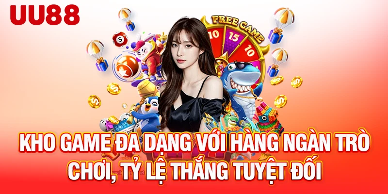 Kho game đa dạng với hàng ngàn trò chơi, tỷ lệ thắng tuyệt đối