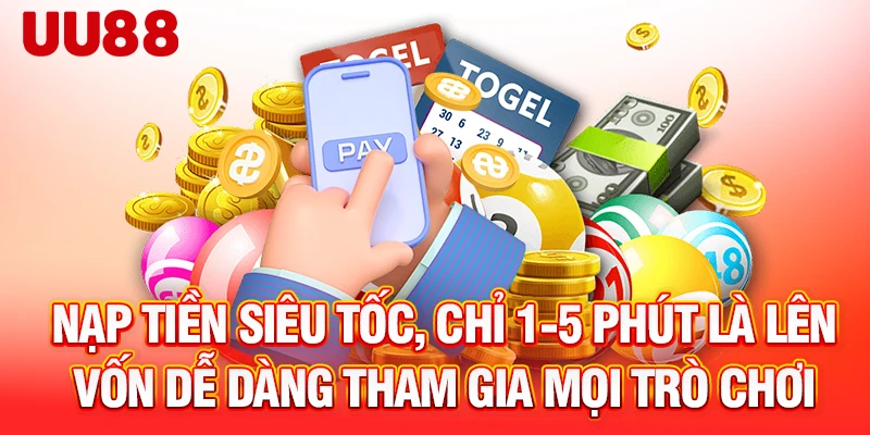 Nạp tiền siêu tốc, chỉ 1-5 phút là lên vốn dễ dàng tham gia mọi trò chơi