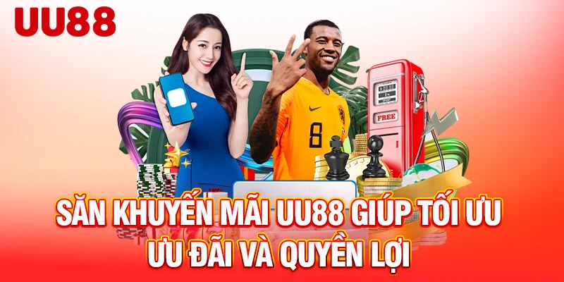 Săn khuyến mãi UU88 giúp tối ưu ưu đãi và quyền lợi
